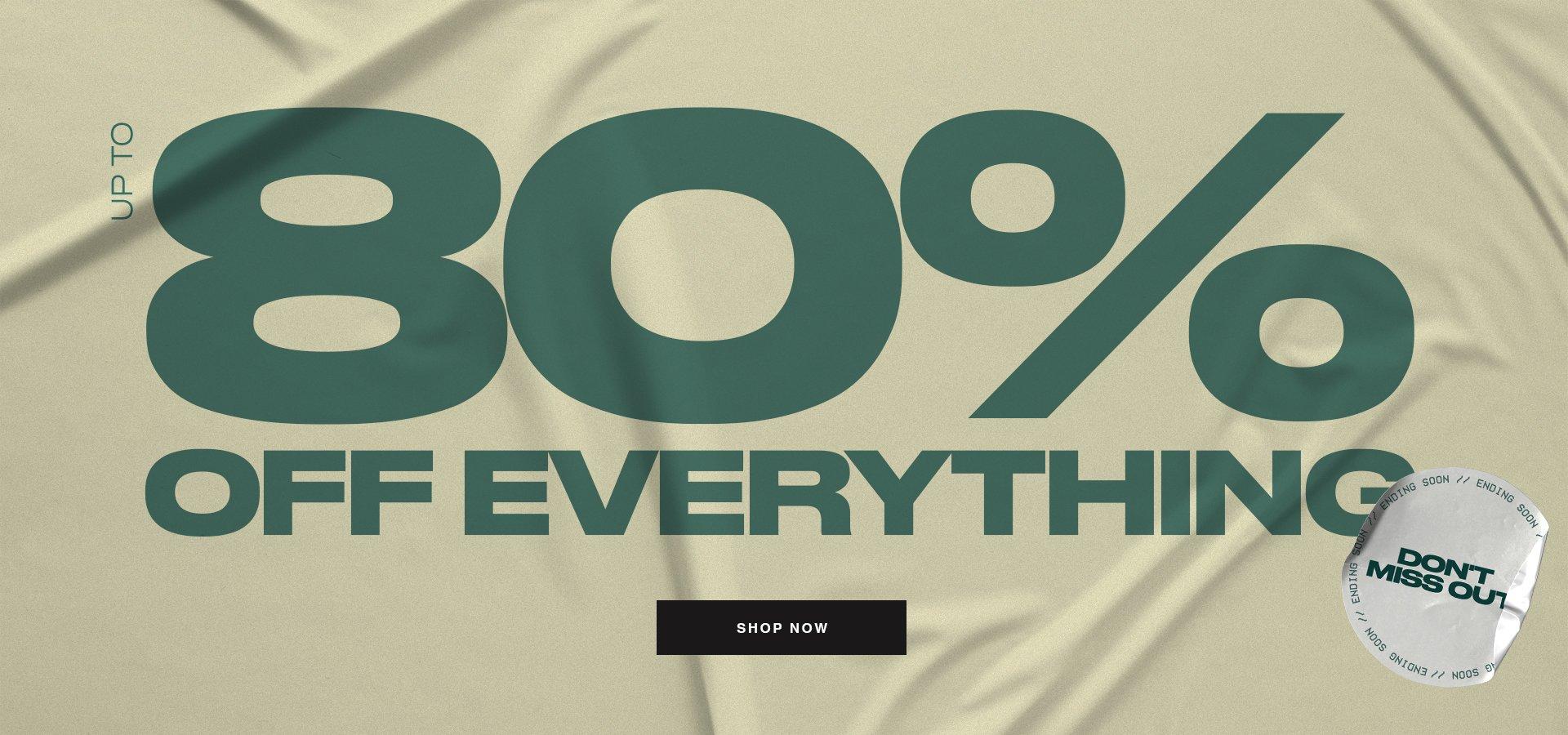 80% OFF EVERYTHING
