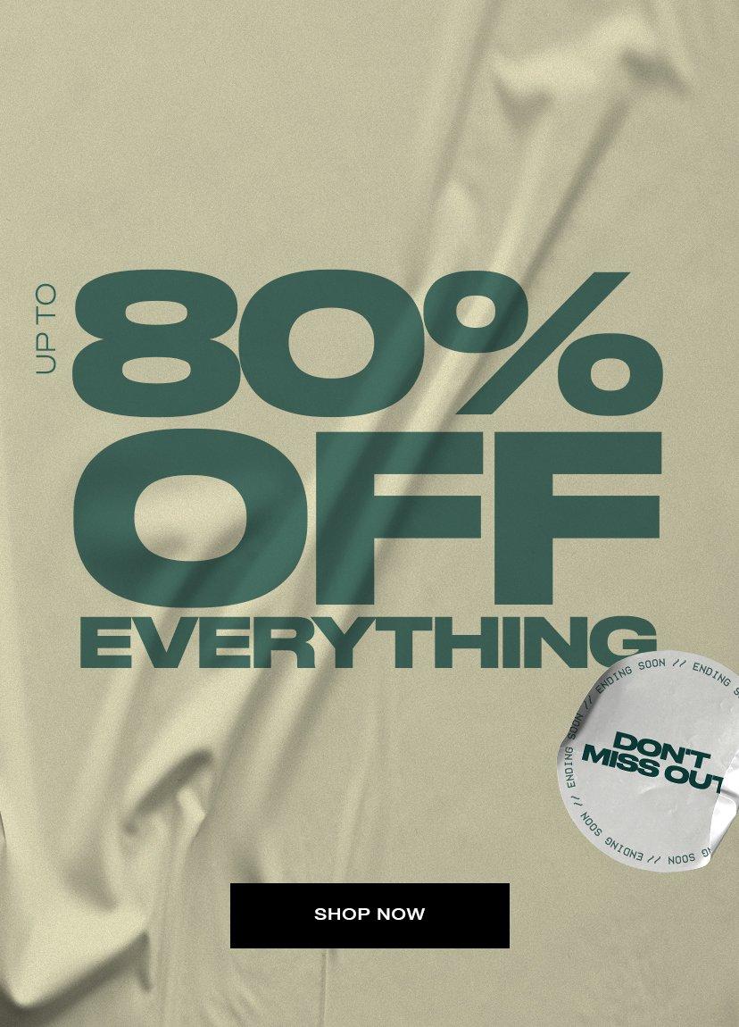 80% OFF EVERYTHING