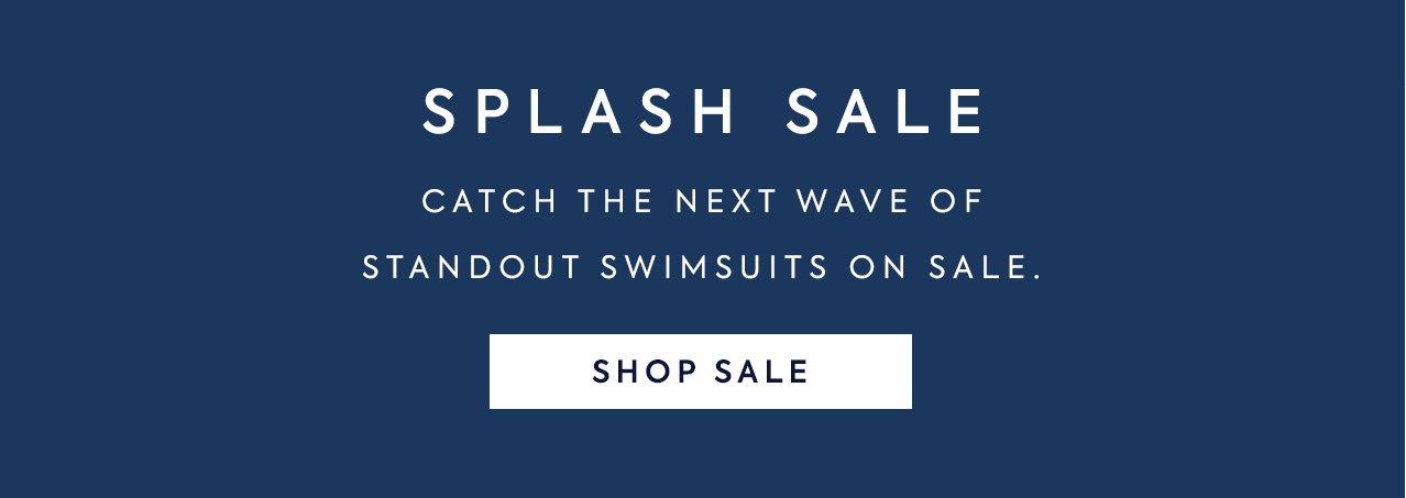 Splash Sale. Catch the next wave of standout swimsuits on sale. Shop Sale.