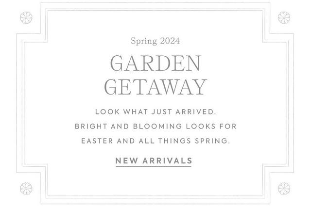 Spring 2024: Garden Getaway. Look what just arrived. Bright and blooming looks for Easter and all things spring. Shop new arrivals. 