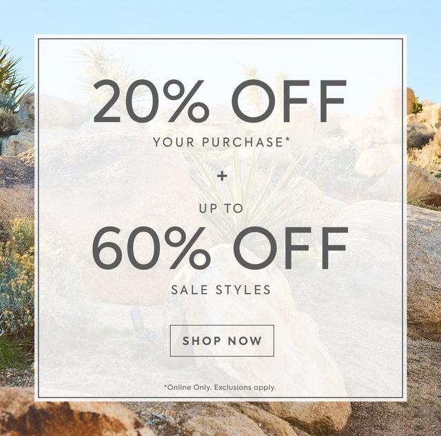 20% off your purchase and up to 60% off sale styles. Shop now. Online only, exclusions apply. 