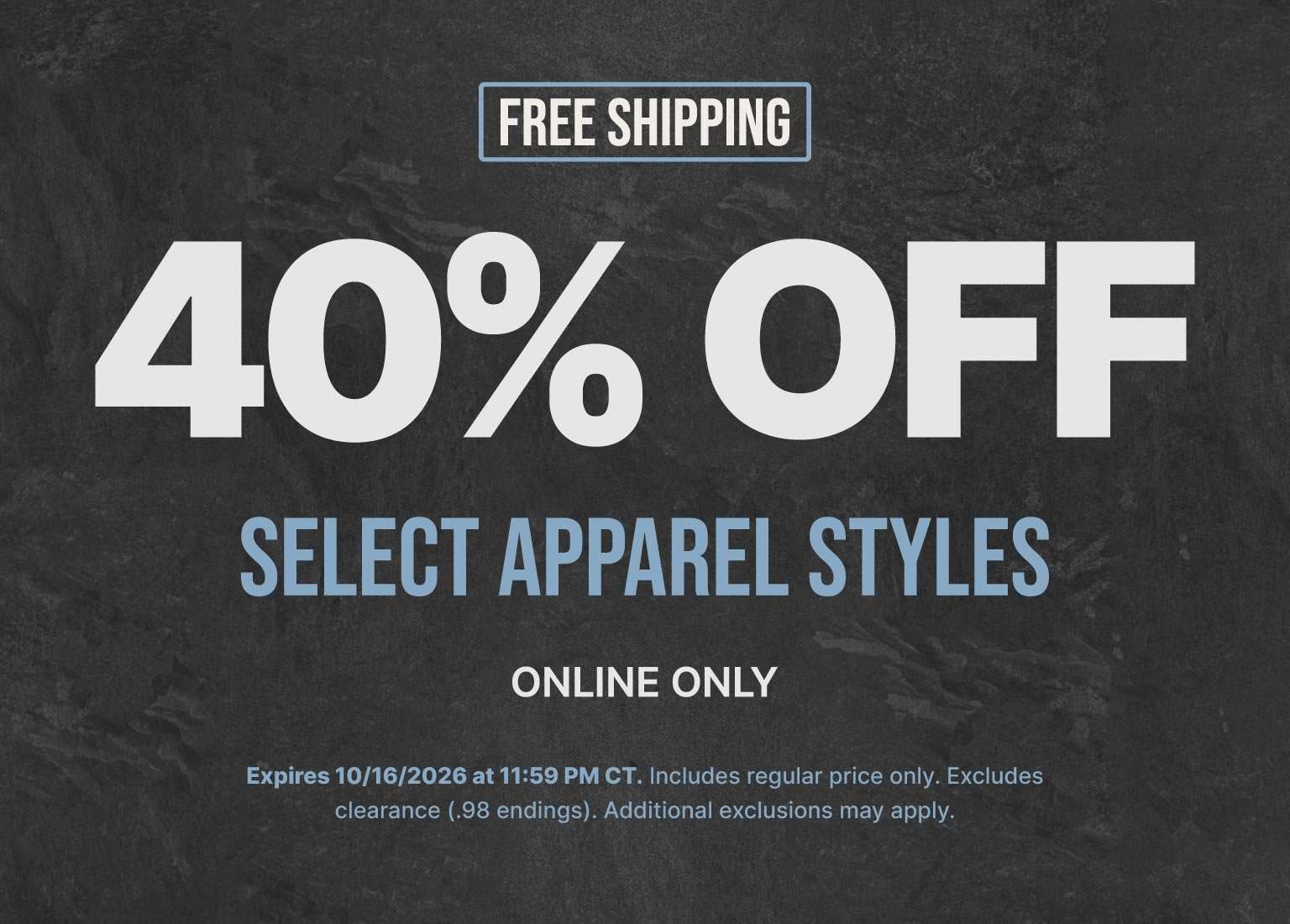 40% off select apparel styles online only with free shipping. Offer expires October 16, 2026.