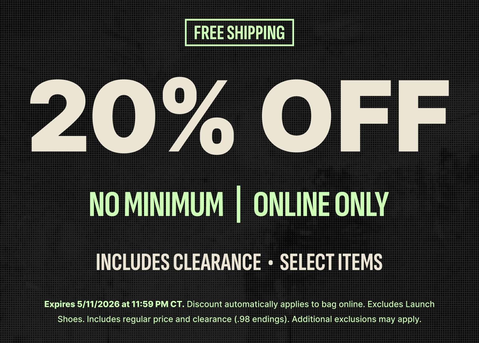 A promotional banner featuring a dark, textured background and high-contrast text advertising a 20% OFF sale. A small green FREE SHIPPING badge is located in the top-left corner. Below the main discount, green text specifies the offer is NO MINIMUM | ONLINE ONLY, while white text clarifies it INCLUDES CLEARANCE • SELECT ITEMS. Fine print at the bottom notes a 5/11/2026 expiration date and states that launch shoes are excluded 
