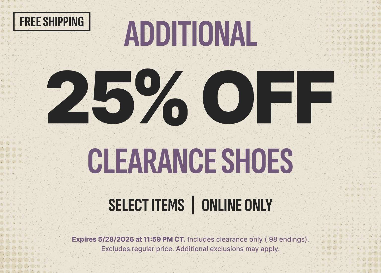 Promotional banner advertising an ADDITIONAL 25% OFF CLEARANCE SHOES for select items online only. The top-left corner features a FREE SHIPPING badge. Small fine print at the bottom states the offer expires 5/28/2026 at 11:59 PM CT and includes clearance only (.98 endings).