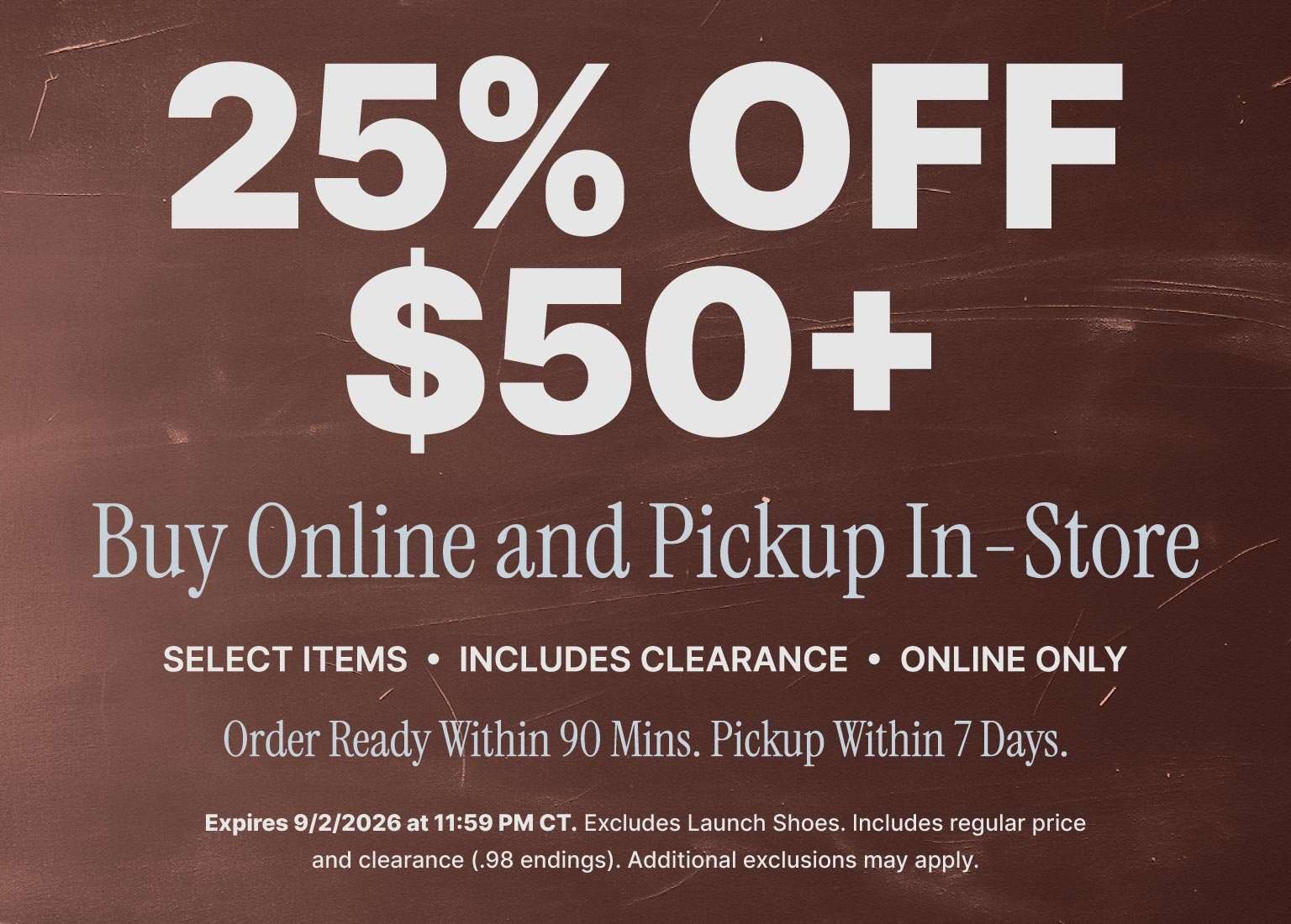 25% off $50+ on select items with Buy Online, Pick Up In Store; includes clearance, online only. Order ready within 90 minutes, pickup within 7 days.