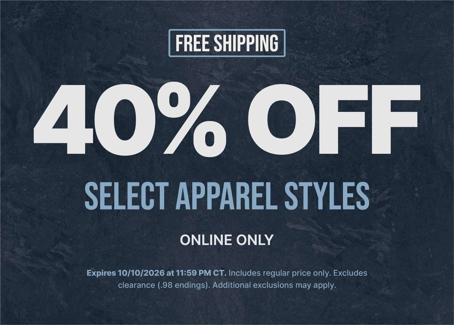 40% off select apparel styles online only with free shipping. Offer expires October 10, 2026.