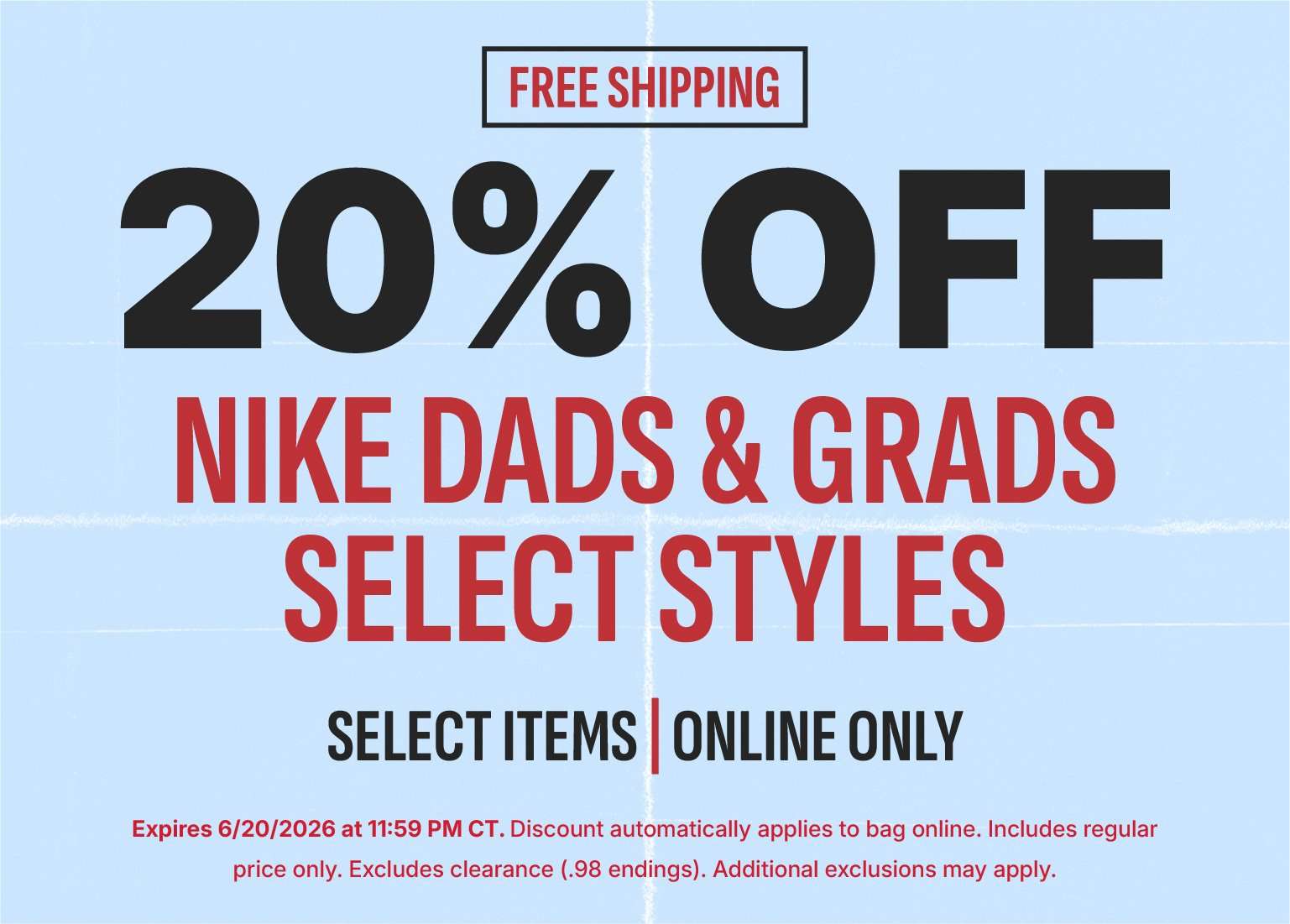 A light blue promotional banner features the text FREE SHIPPING in a black box at the top. Large text below reads 20% OFF in black, followed by NIKE DADS & GRADS SELECT STYLES in red, and SELECT ITEMS | ONLINE ONLY in black. Small red text at the bottom outlines promotional details, including an expiration date of 6/20/2026 at 11:59 PM CT, application terms, and exclusions.