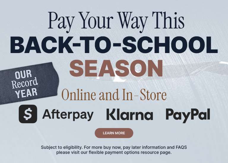 Pay Your Way this back-to-school season with Afterpay, Klarna and PayPal available online and in store.