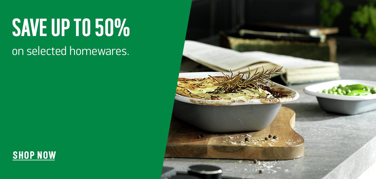 Save up to 50% on selected homewares. Shop now.