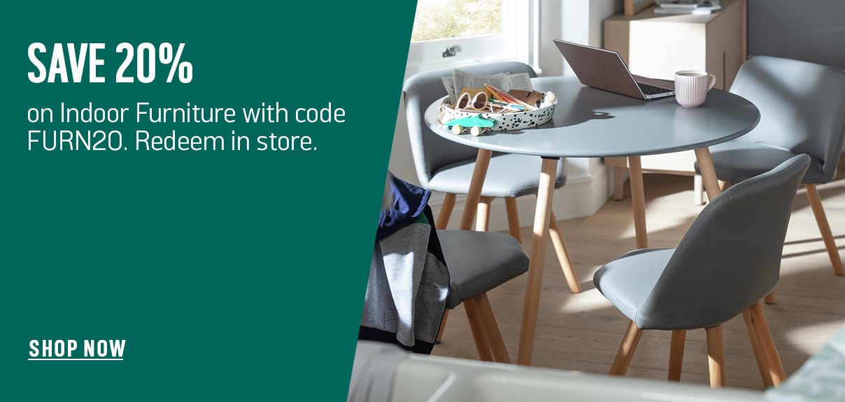 Save 20% on Indoor Furniture with code FURN20. Redeem in store.