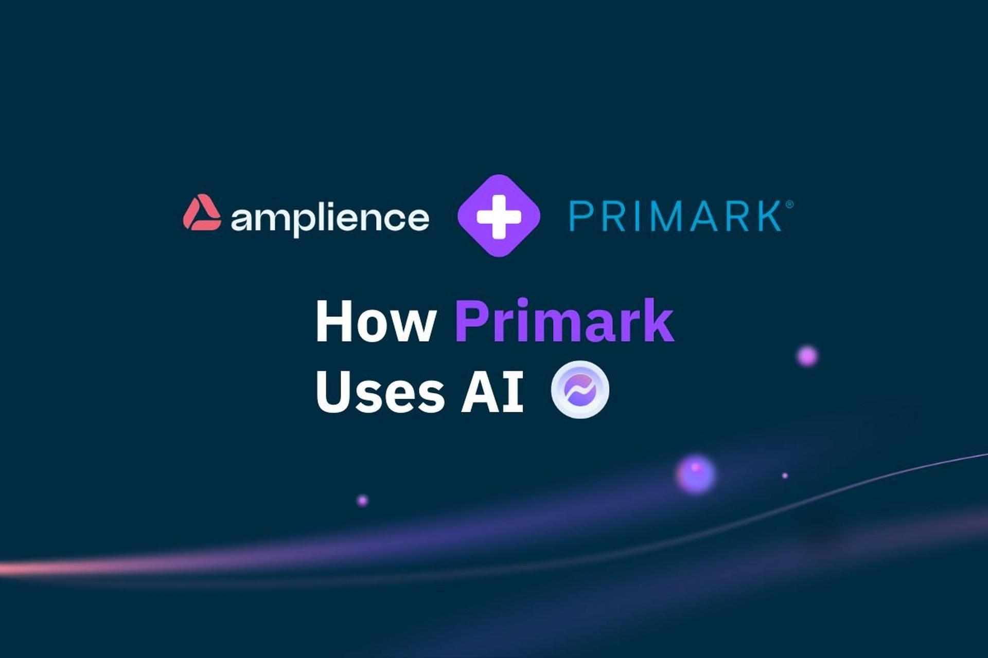 Amplience and Primark logos with text “How Primark Uses AI”.