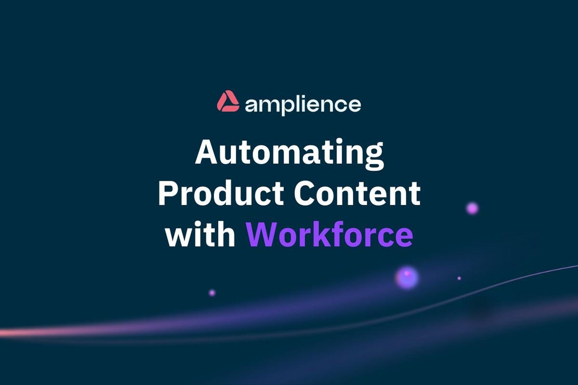 Amplience graphic with text “Automating Product Content with Workforce”.