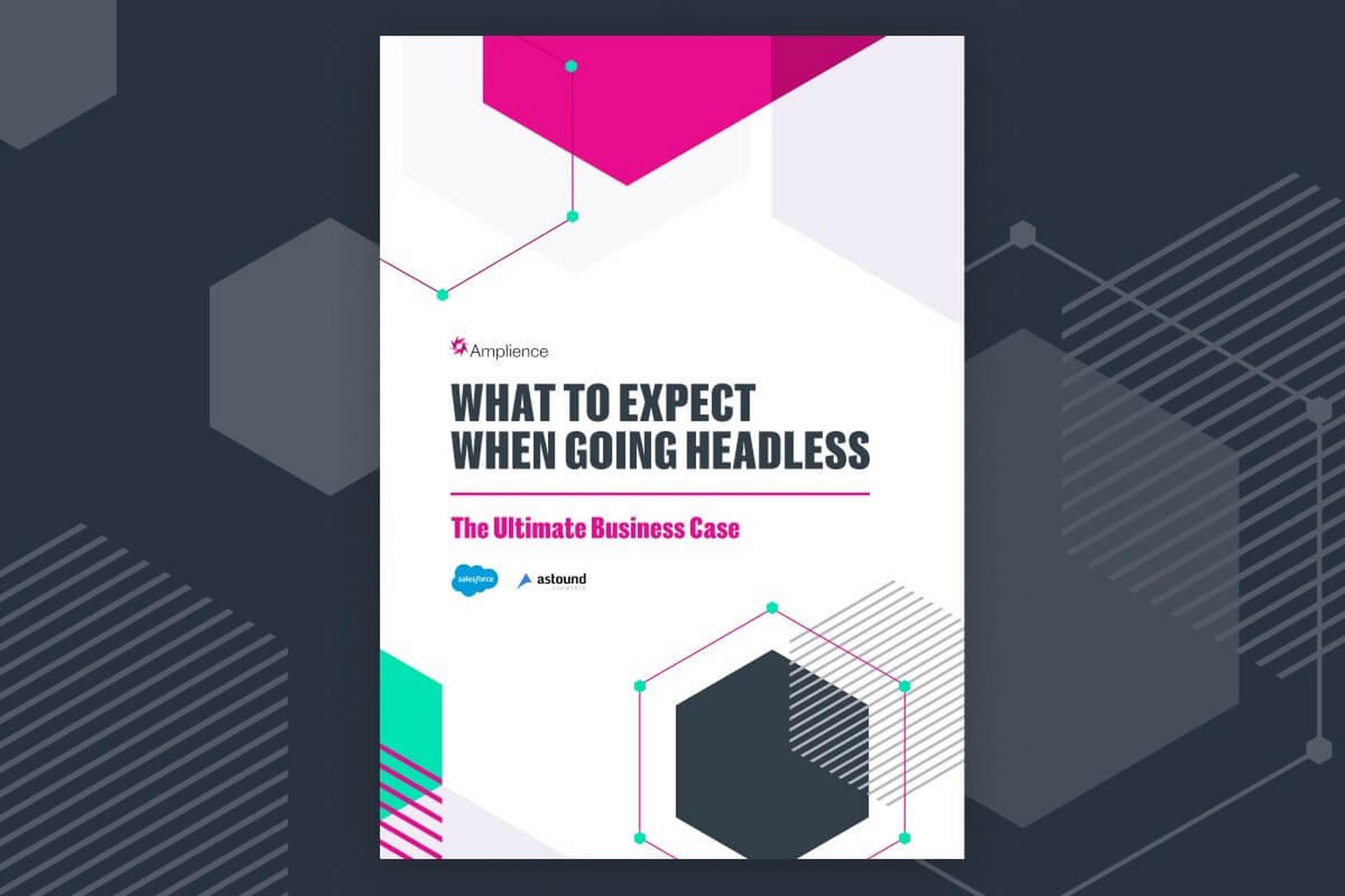 What to Expect When Going Headless: The Ultimate Business Case | Amplience