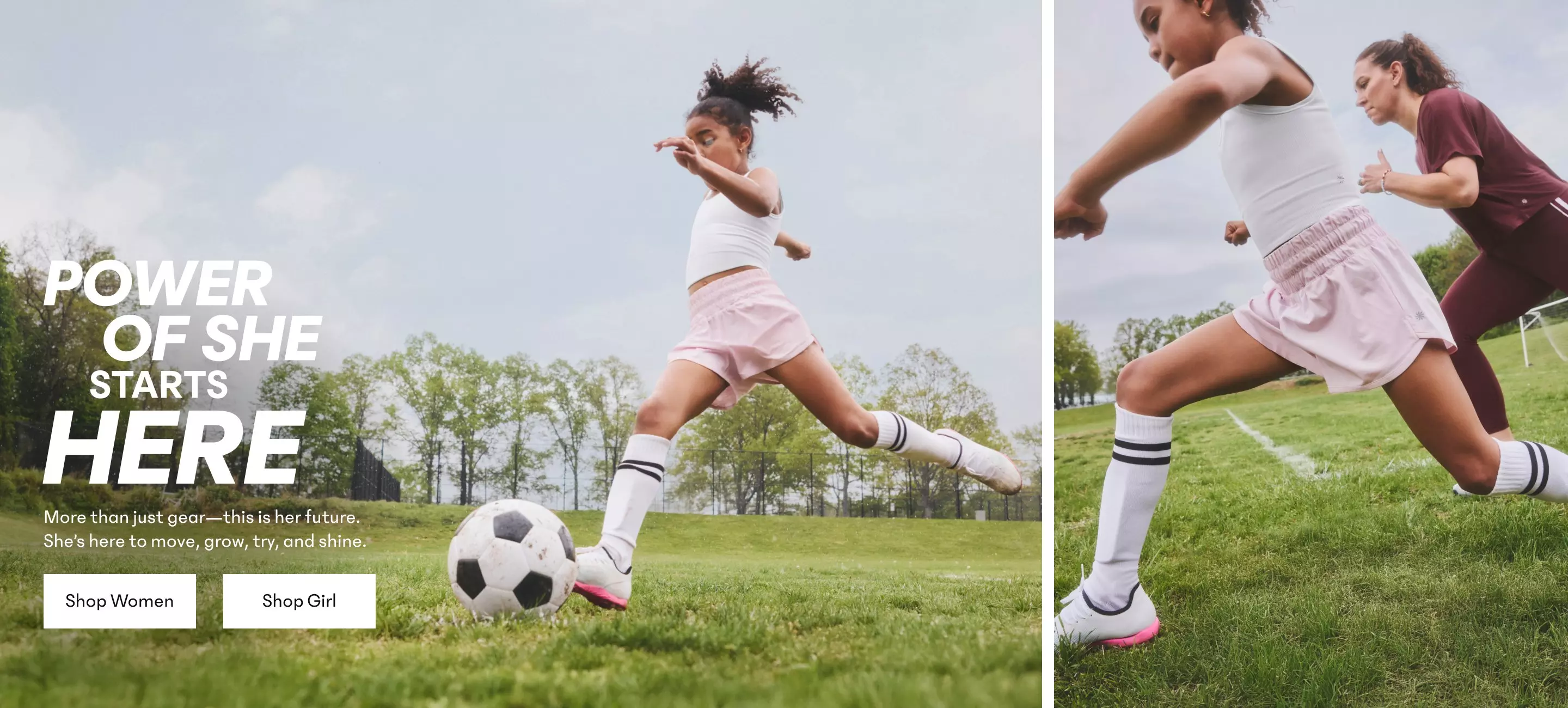 Power of She Starts Here. More than just gear–this is her future. She’s here to move, grow, try, and shine.