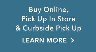 Buy online, Pick Up in Store and curbside pick up. Learn More about BOPIS.