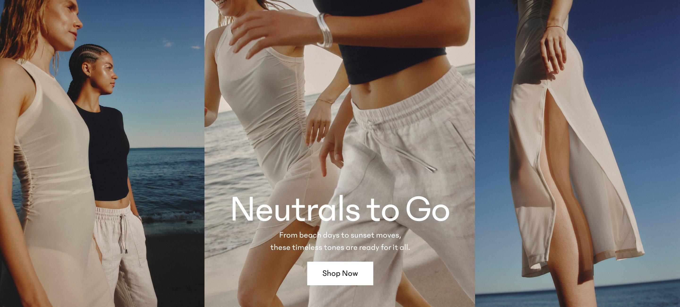 Neutrals to Go. From beach days to sunset moves, these timeless tones are ready for it all. Shop Now. two women running on the beach. One in a off-white mesh dress and one in off-white linen pants with a black top.