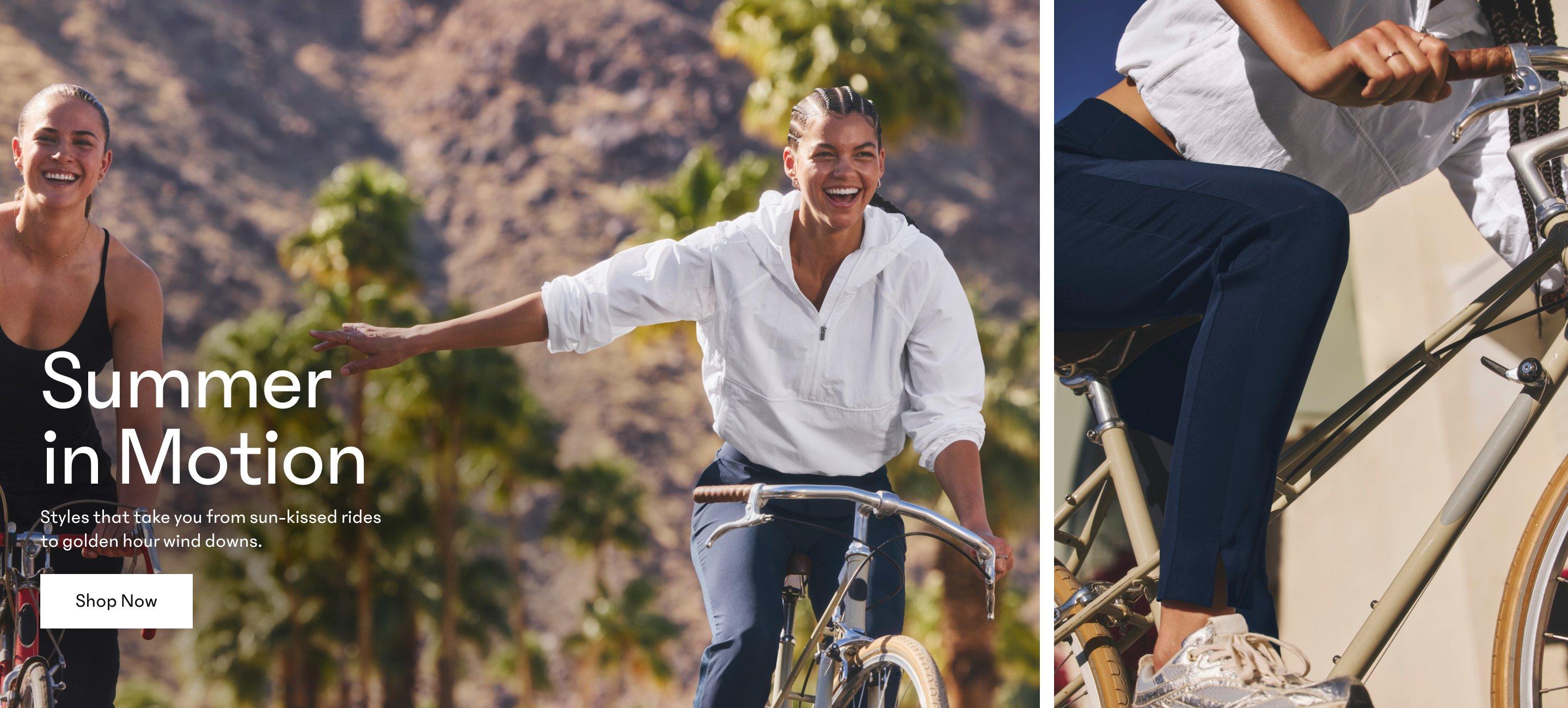 Summer in Motion. Styles that take you from sun-kissed rides to golden hour wind downs. Shop Now.