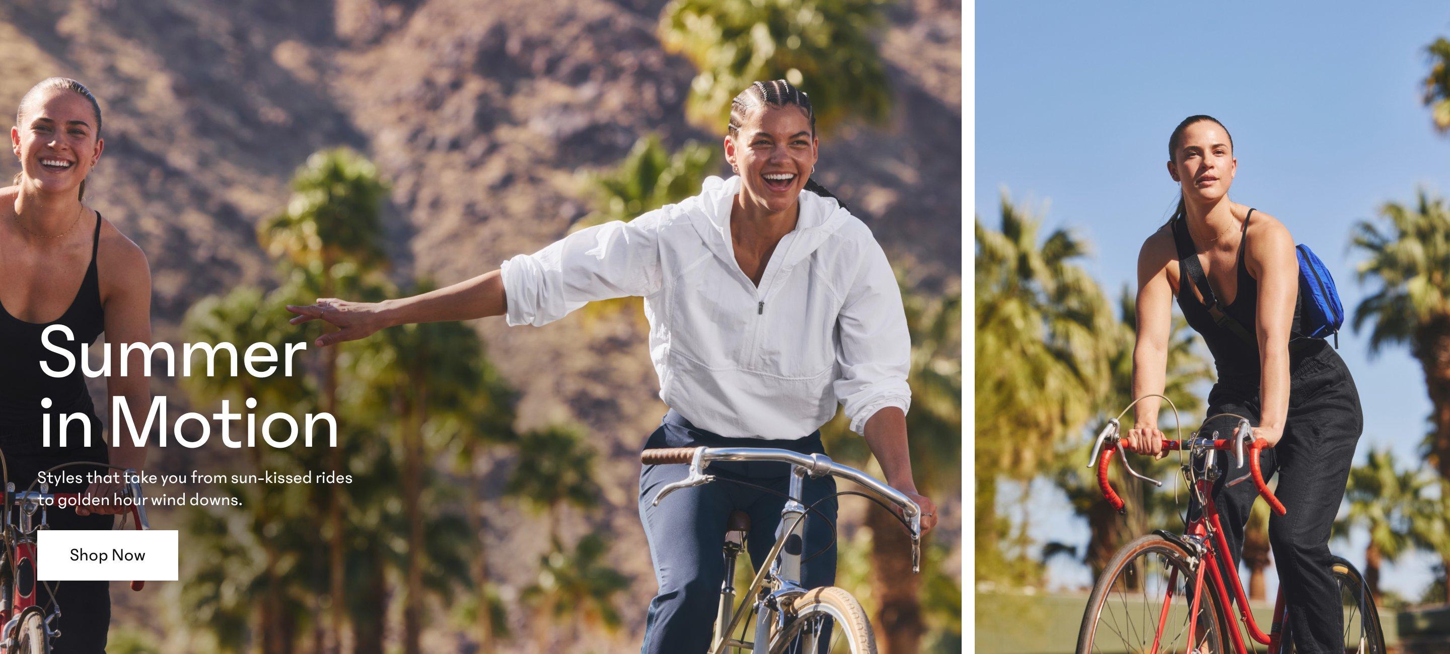 Summer in Motion. Styles that take you from sun-kissed rides to golden hour wind downs. Shop Now.
