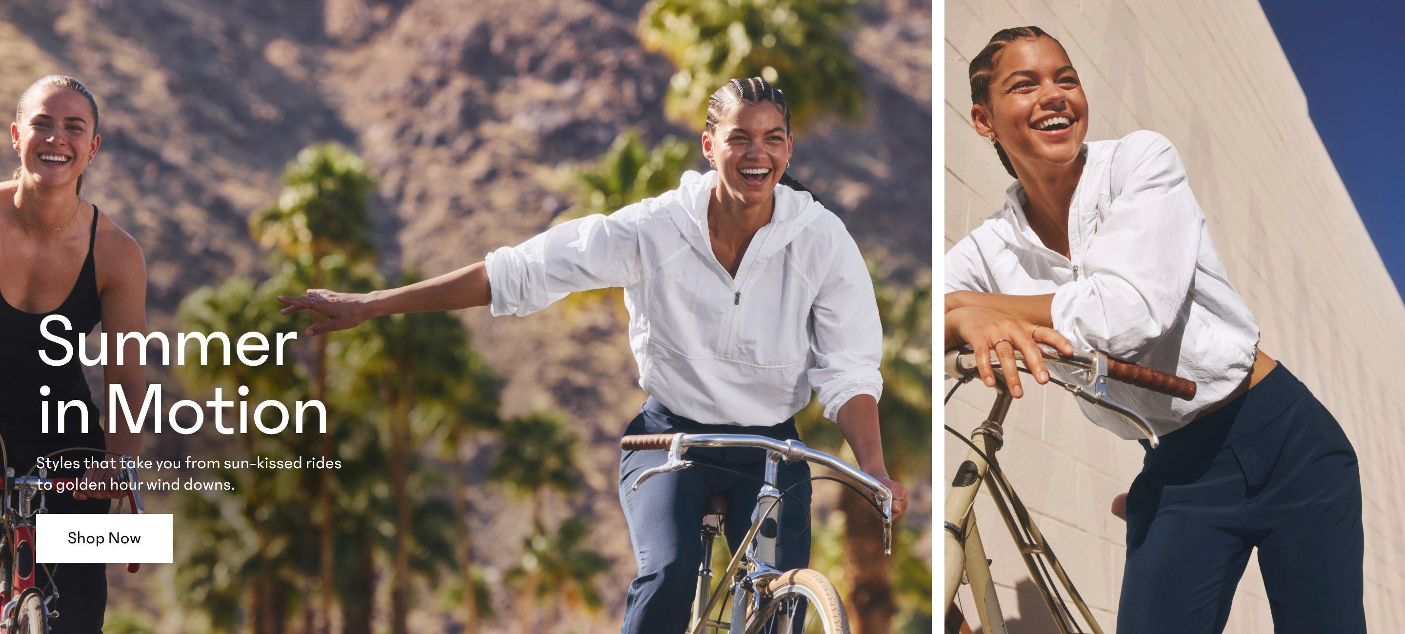 Summer in Motion. Styles that take you from sun-kissed rides to golden hour wind downs. Shop Now.