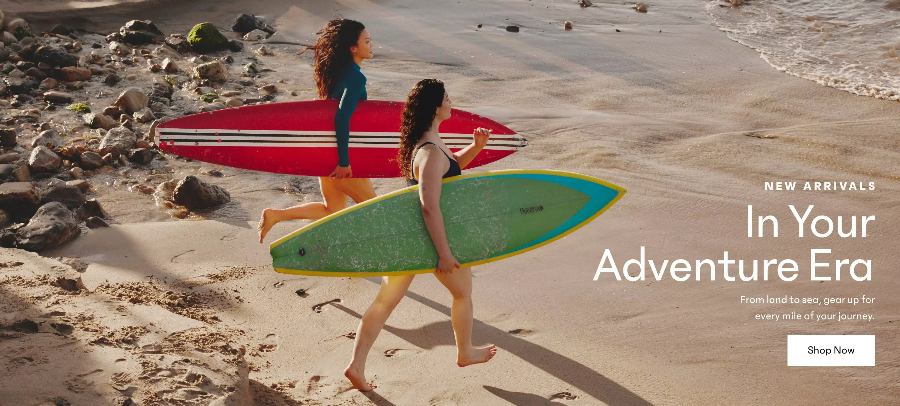 New Arrivals. In Your Adventure Era. From land to sea, gear up for every step of your journey.. Shop Now.