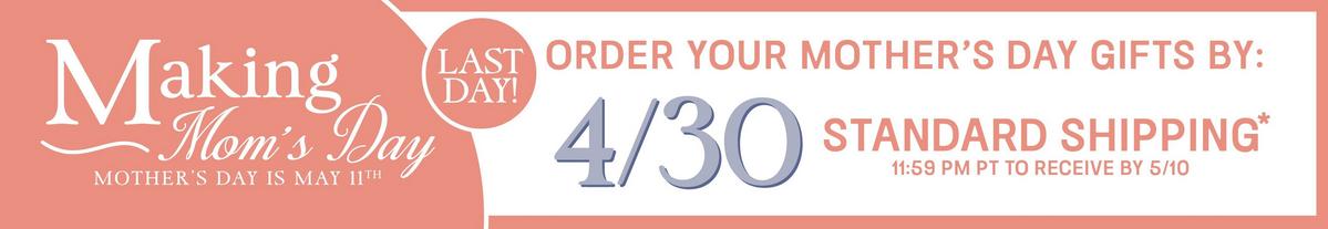 Last Day! Mother's Day Standard Shipping Cutoff