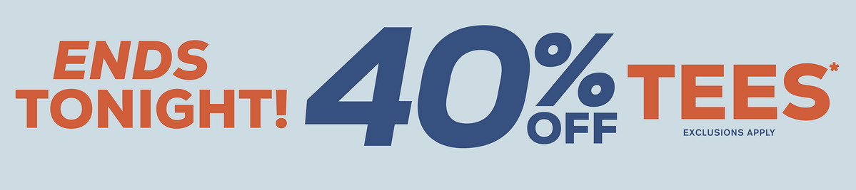 Ends Tonight! 40% Off Tees