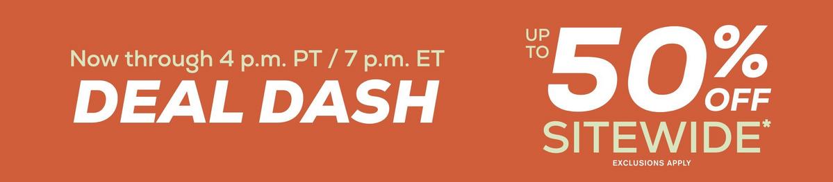 Deal Dash! Up To 50% Off Sitewide - Exclusions Apply