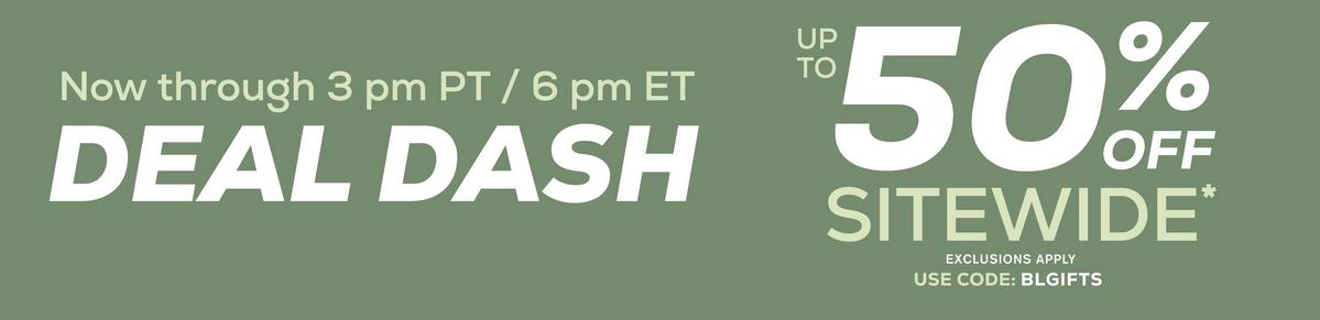 Deal Dash! Up To 50% Off Sitewide - Exclusions Apply