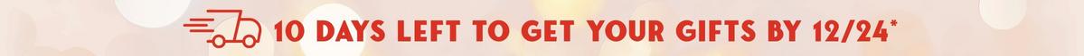 10 Days Left To Get Your Gifts By 12/24