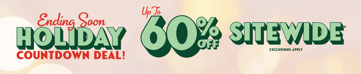 Ending Soon! Up To 60% Off Sitewide - Holiday Countdown Deal