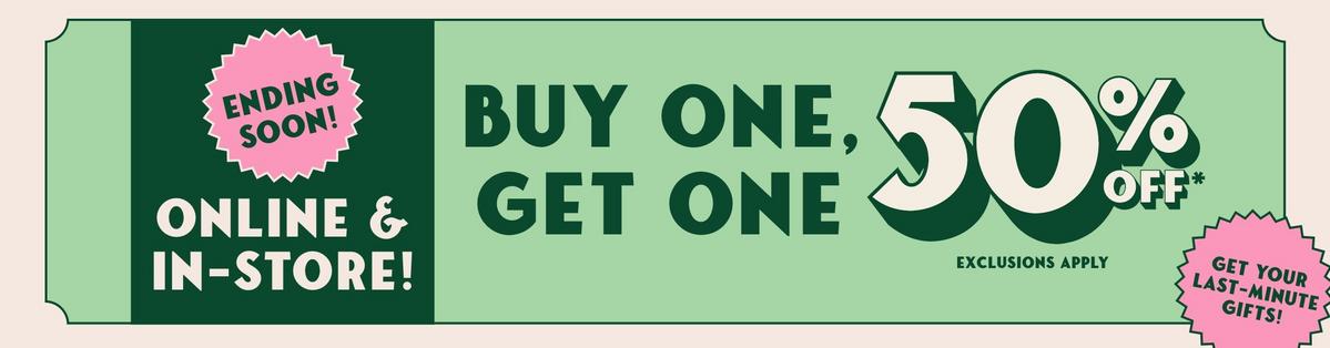Ending Soon! Buy One, Get One 50% Off Online & Entire Store