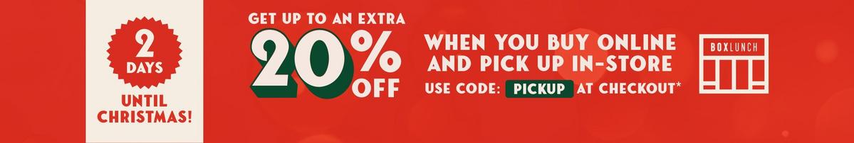 2 Days Until Christmas! Get Up To an Extra 20% Off When You Buy Online & Pick Up In-store
