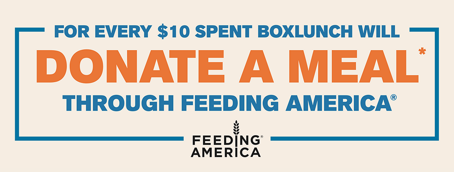 Text reads “For every $10 spent BoxLunch will donate a meal through Feeding America.” Read More.