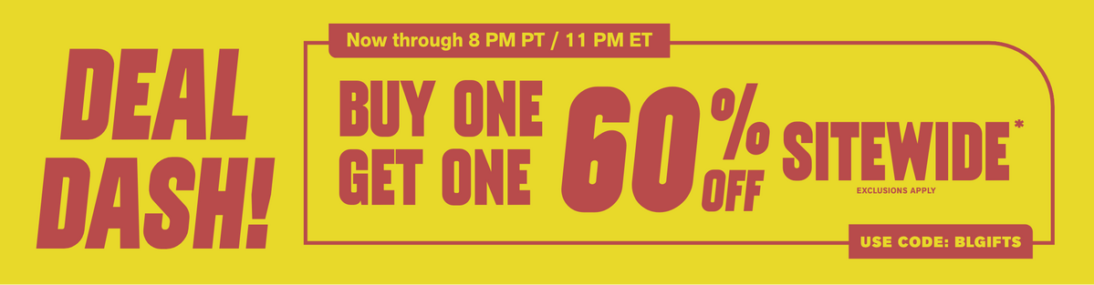Deal Dash! Buy One, Get One 60% Off Sitewide