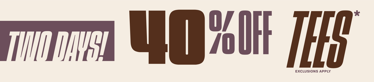 Two Days! 40% Off Tees
