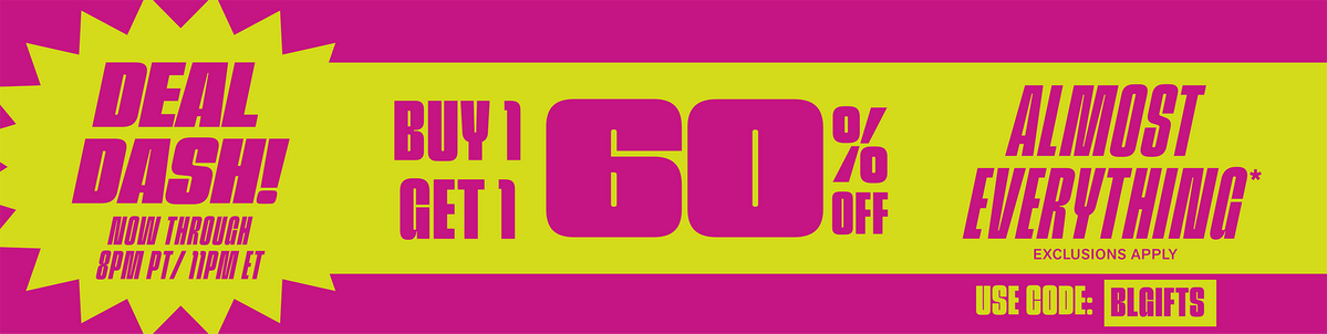 Deal Dash! Buy One, Get One 60% Off Almost Everything