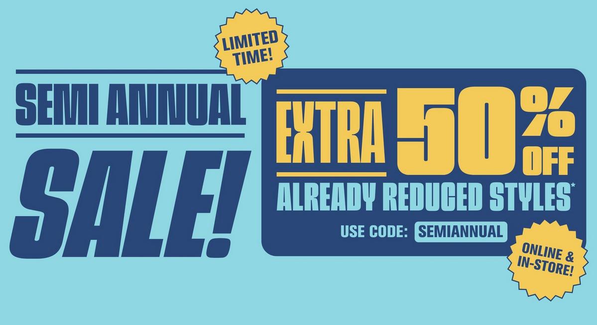 Semi Annual Sale! Extra 50% Off Already Reduced Styles