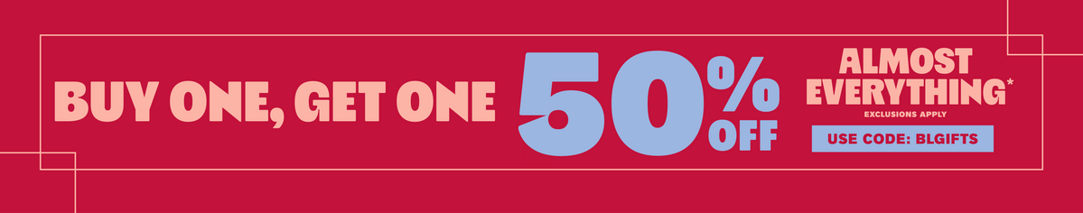 Buy One, Get One 50% Off Almost Everything