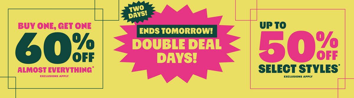 Ends Tomorrow! Double Deal Days - Buy One, Get One 60% Off Almost Everything & Up To 50% Off Select Styles