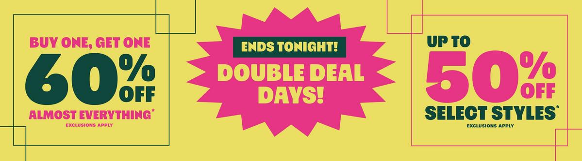 Ends Tonight! Double Deal Days - Buy One, Get One 60% Off Almost Everything & Up To 50% Off Select Styles