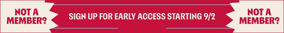 Sign Up For Early Access Starting 9/2