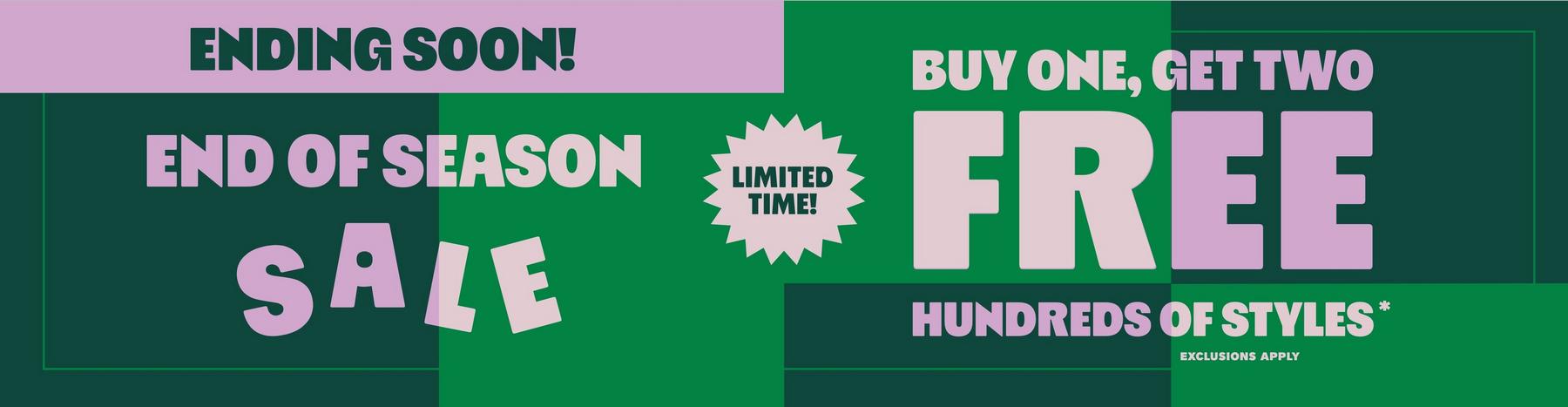 End of season sale graphic: “Ending soon,” “Limited time,” “Buy one, get two free Hundreds of styles*”