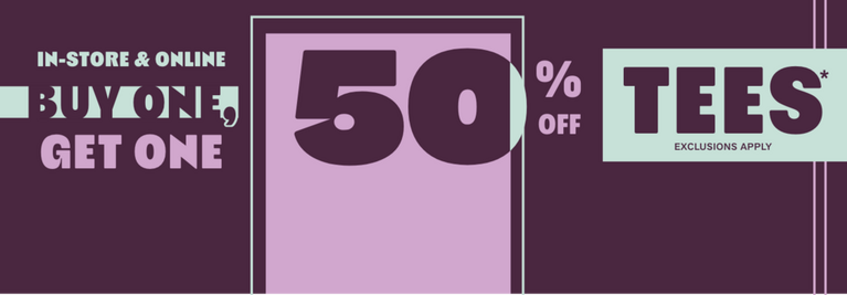 Promotional sale graphic: “In-store & online buy one get one 50% off tees*; exclusions apply”. Shop Now.