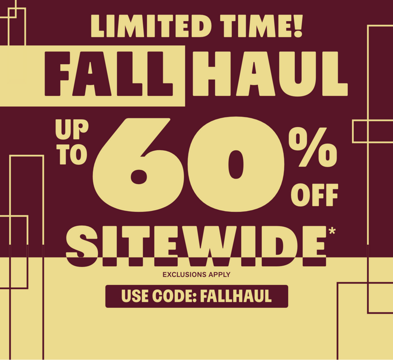 Limited time Fall Haul sale banner: up to 60% off sitewide. Use code: FALLHAUL. Exclusions apply. Shop Now.