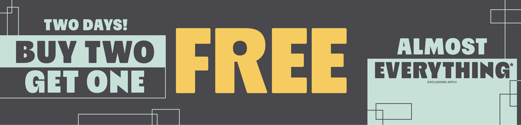 Promotional graphic reading “TWO DAYS! BUY TWO, GET ONE FREE ALMOST EVERYTHING**”. Shop Now.