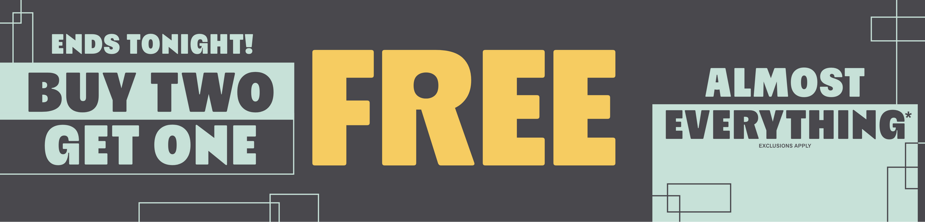 Promotional graphic reading “ENDS TONIGHT! BUY TWO, GET ONE FREE ALMOST EVERYTHING**”. Shop Now.