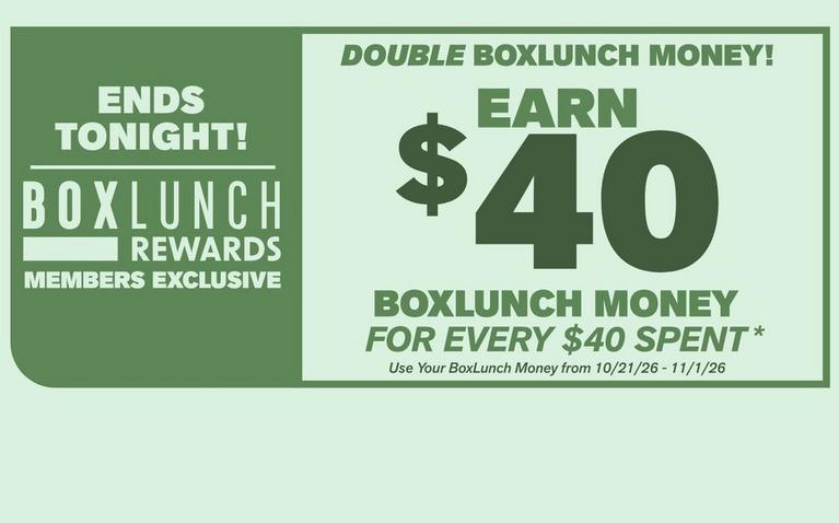 BoxLunch Rewards promo: Ends Tonight! Earn $40 BoxLunch Money for every $40 spent this weekend. Shop Now.