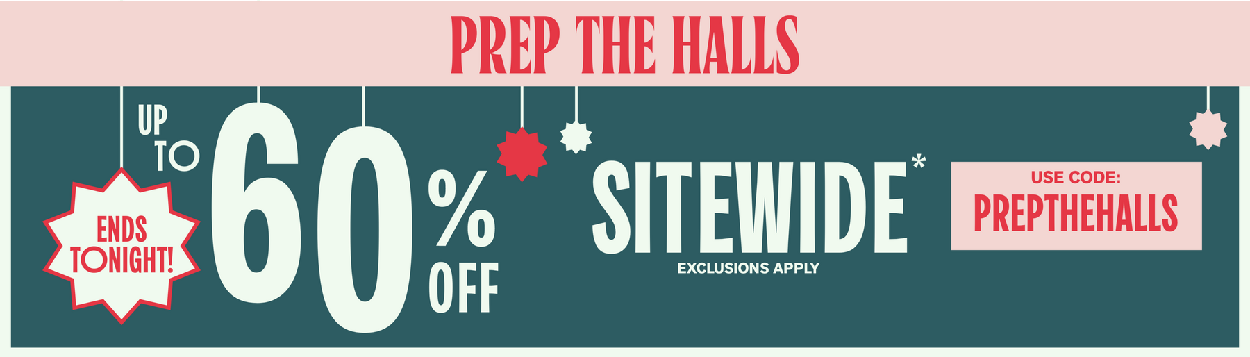Prep the Halls promo graphic banner with text “Up to 60% off sitewide” and “Use code: PREPTHEHALLS” & "Ends Tonight!". Shop Now.