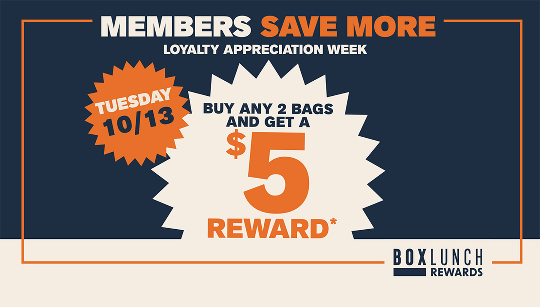 BoxLunch Rewards promo: “Buy any 2 bags and get a $5 reward” for Members Save More, Tuesday 10/13. Shop Now.