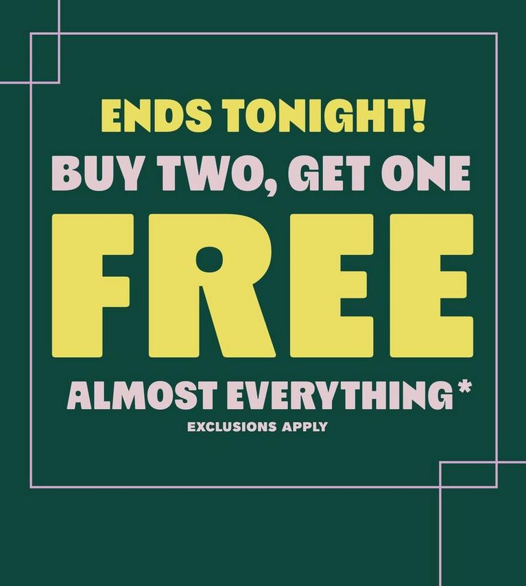 Promotional graphic text: “ENDS TONIGHT! BUY TWO, GET ONE FREE ALMOST EVERYTHING* EXCLUSIONS APPLY”. Shop Now.